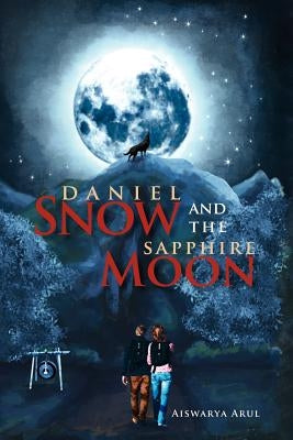Daniel Snow and the Sapphire Moon by Arul, Aiswarya