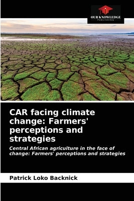CAR facing climate change: Farmers' perceptions and strategies by Backnick, Patrick Loko