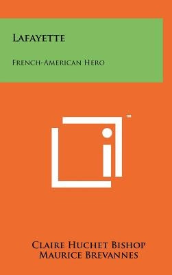 Lafayette: French-American Hero by Bishop, Claire Huchet