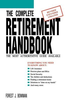 The Complete Retirement Handbook: The Most Authoritative Guide Available by Bowman, Forest J.