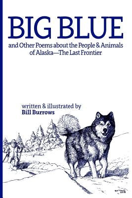 Big Blue: And Other Poems about the People and Animals of Alaska--The Last Frontier. by Burrows, Bill