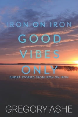 Good Vibes Only by Ashe, Gregory