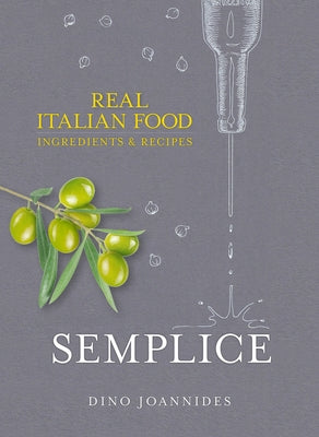 Semplice: Real Italian Food: Ingredients and Recipes by Joannides, Dino