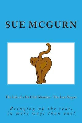 The Life of a Fat Club Member - The Last Supper by McGurn, Sue