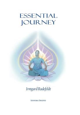 Essential Journey: Exaltation of Existence for Spiritual Enlightenment. by Radefeldt, Irmgard