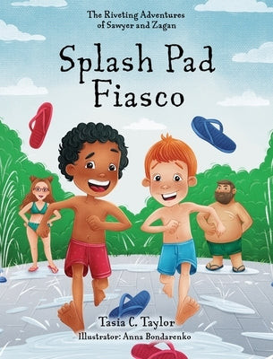 Splash Pad Fiasco: The Riveting Adventures of Sawyer and Zagan by Taylor, Tasia C.