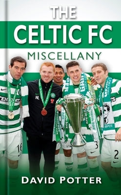 The Celtic FC Miscellany by Potter, David