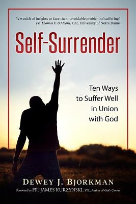 Self Surrender: Ten Ways to Suffer Well in Union with God and the Rhineland Mystics by Vanden Heuvel, Travis J.
