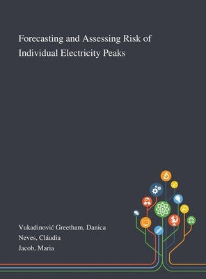 Forecasting and Assessing Risk of Individual Electricity Peaks by Vukadinovic Greetham, Danica