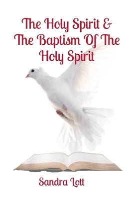 The Holy Spirit & The Baptism Of The Holy Spirit by Lott, Sandra