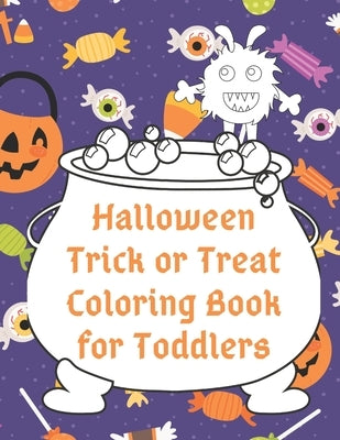 Halloween Trick or Treat Coloring Book for Toddlers: Cute Non-Scary Halloween Designs Including Witches, Ghosts, Pumpkins, Monsters, Bats, Cats and Mo by Creative Toddlers Press
