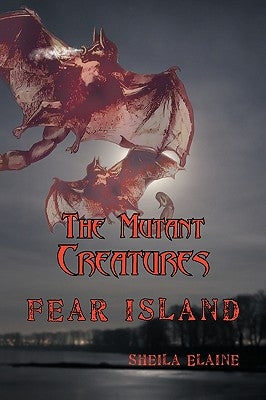The Mutant Creatures: Fear Island by Elaine, Sheila