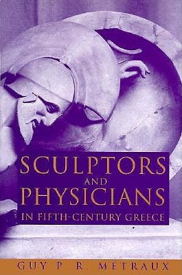 Sculptors and Physicians in Fifth-Century Greece: A Preliminary Study by Métraux, Guy P. R.