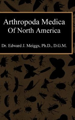 Arthropoda Medica of North America by Meiggs, Ph. D. D. G. M.
