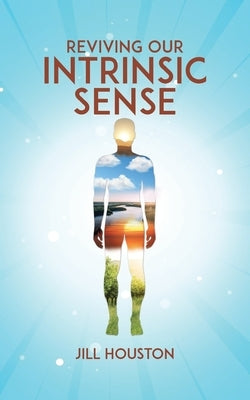 Reviving Our Intrinsic Sense by Houston, Jill