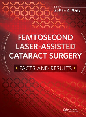 Femtosecond Laser-Assisted Cataract Surgery: Facts and Results by Nagy, Zoltan