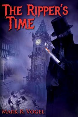 The Ripper's Time by Vogel, Mark R.