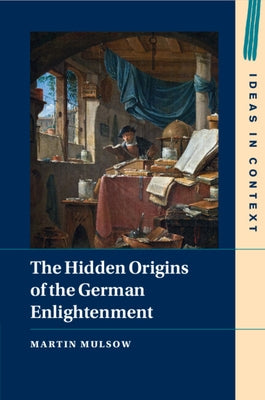 The Hidden Origins of the German Enlightenment by Mulsow, Martin