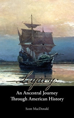Legacy: An Ancestral Journey Through American History by MacDonald, Scott