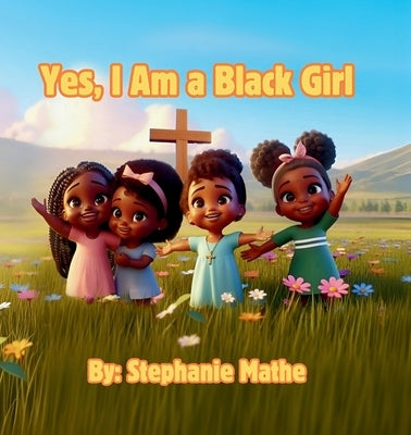 Yes, I Am a Black Girl by Mathe, Stephanie