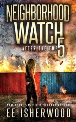 Neighborhood Watch 5: After the EMP by Isherwood, Ee