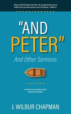 "And Peter": And Other Sermons by Chapman, J. Wilbur