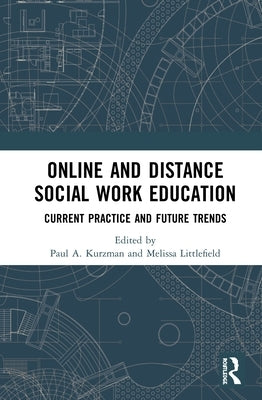 Online and Distance Social Work Education: Current Practice and Future Trends by Kurzman, Paul A.