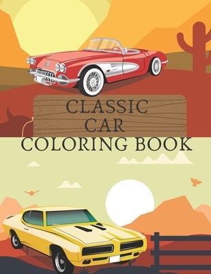 Classic Car Coloring Book: Stress Relieving Vintage Cars Cars Lovers Design by Color, Golden