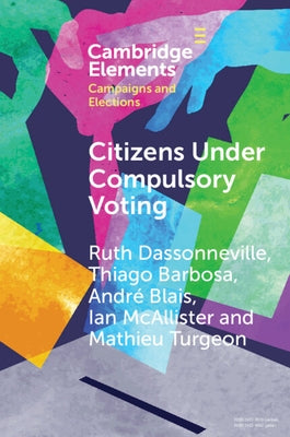 Citizens Under Compulsory Voting: A Three-Country Study by Dassonneville, Ruth