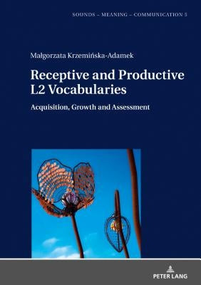 Receptive and Productive L2 Vocabularies: Acquisition, Growth and Assessment by Szpyra-Kozlowska, Jolanta