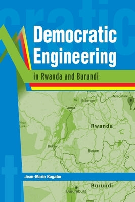 Democratic Engineering in Rwanda and Burundi by Kagabo, Jean-Marie