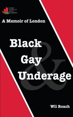 Black, Gay & Underage: A Memoir of London by Roach, Wil
