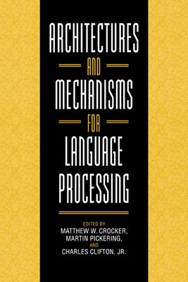 Architectures and Mechanisms for Language Processing by Crocker, Matthew W.