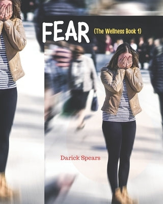 Fear: The Wellness Book 1 by Spears, Darick
