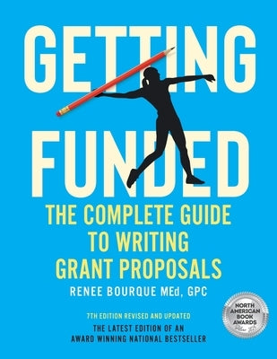 Getting Funded: The Complete Guide to Writing Grant Proposals, 7th Edition by Bourque, Renee Anne