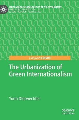 The Urbanization of Green Internationalism by Dierwechter, Yonn