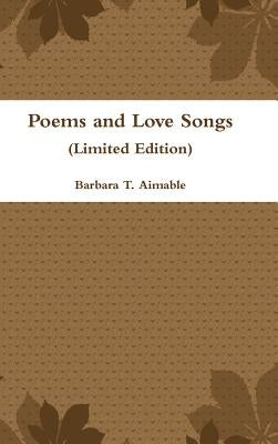 Poems and Love Songs (Limited Edition) by Aimable, Barbara T.