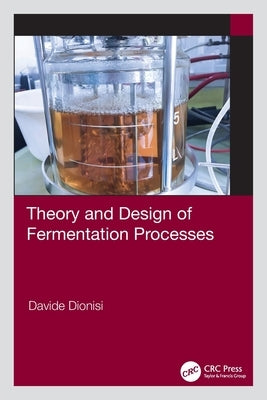 Theory and Design of Fermentation Processes by Dionisi, Davide