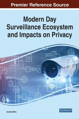 Modern Day Surveillance Ecosystem and Impacts on Privacy by Mitra, Ananda