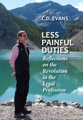 Less Painful Duties: Reflections on the Revolution in the Legal Profession by Evans, C. D.