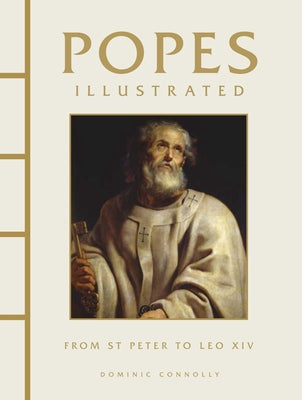 Popes Illustrated: From St Peter to Leo XIV by Connolly, Dominic