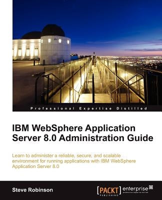 IBM Websphere Application Server 8.0 Administration Guide by Robinson, Steve