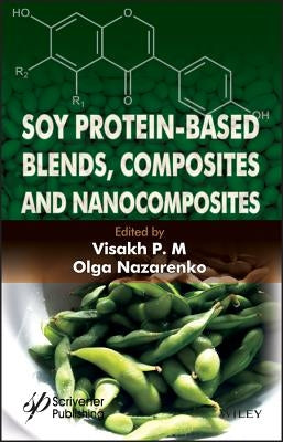 Soy Protein-Based Blends, Composites and Nanocomposites by P. M., Visakh