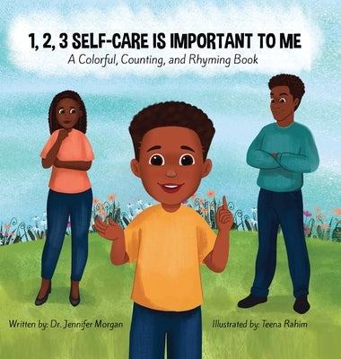 1, 2, 3 Self-Care Is Important To Me: A Colorful, Counting, and Rhyming Book by Morgan, Jennifer