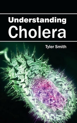 Understanding Cholera by Smith, Tyler