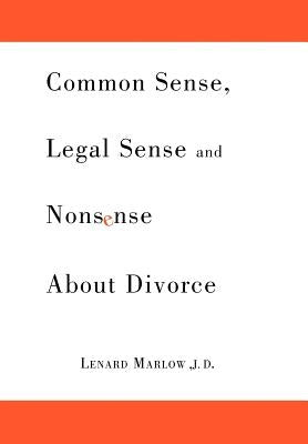 Common Sense, Legal Sense and Nonsense About Divorce by Marlow, Lenard