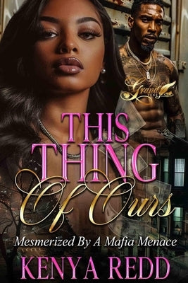 This Thing of Ours: Mesmerized by A Mafia Menace by Redd, Kenya