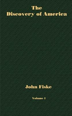 The Discovery of America - Volume 1 by Fiske, John