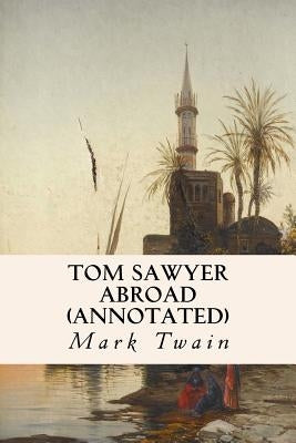 Tom Sawyer Abroad (annotated) by Twain, Mark