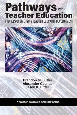Pathways Into Teacher Education: Profiles of Emerging Teacher Educator Development by Butler, Brandon M.